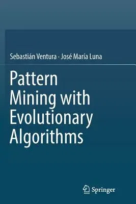 Pattern Mining with Evolutionary Algorithms (Softcover Reprint of the Original 1st 2016)