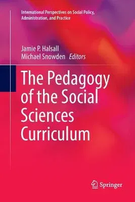 The Pedagogy of the Social Sciences Curriculum (Softcover Reprint of the Original 1st 2017)