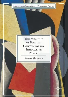 The Meaning of Form in Contemporary Innovative Poetry (Softcover Reprint of the Original 1st 2016)