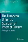 The European Union as Guardian of Internet Privacy: The Story of Art 16 Tfeu (Softcover Reprint of the Original 1st 2016)