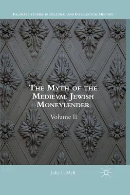 The Myth of the Medieval Jewish Moneylender: Volume II (Softcover Reprint of the Original 1st 2018)