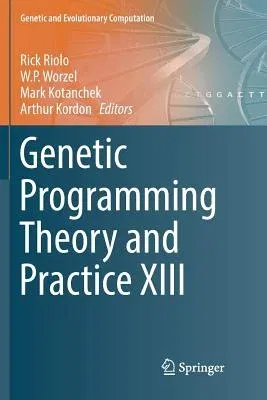 Genetic Programming Theory and Practice XIII (Softcover Reprint of the Original 1st 2016)