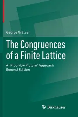 The Congruences of a Finite Lattice: A Proof-By-Picture Approach (Softcover Reprint of the Original 2nd 2016)