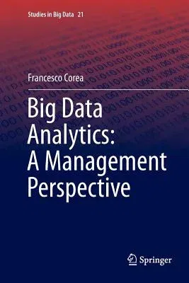 Big Data Analytics: A Management Perspective (Softcover Reprint of the Original 1st 2016)