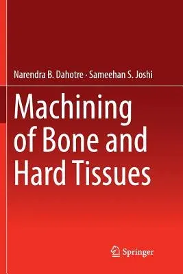 Machining of Bone and Hard Tissues (Softcover Reprint of the Original 1st 2016)