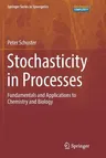 Stochasticity in Processes: Fundamentals and Applications to Chemistry and Biology (Softcover Reprint of the Original 1st 2016)