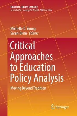 Critical Approaches to Education Policy Analysis: Moving Beyond Tradition (Softcover Reprint of the Original 1st 2017)