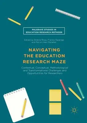 Navigating the Education Research Maze: Contextual, Conceptual, Methodological and Transformational Challenges and Opportunities for Researchers (Soft