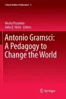 Antonio Gramsci: A Pedagogy to Change the World (Softcover Reprint of the Original 1st 2017)