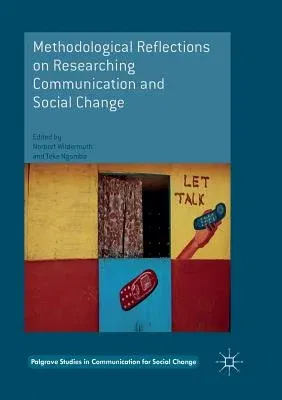 Methodological Reflections on Researching Communication and Social Change (Softcover Reprint of the Original 1st 2016)