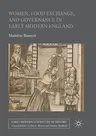 Women, Food Exchange, and Governance in Early Modern England (Softcover Reprint of the Original 1st 2016)