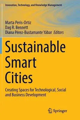 Sustainable Smart Cities: Creating Spaces for Technological, Social and Business Development (Softcover Reprint of the Original 1st 2017)