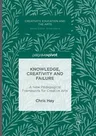 Knowledge, Creativity and Failure: A New Pedagogical Framework for Creative Arts (Softcover Reprint of the Original 1st 2016)