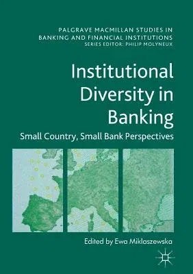 Institutional Diversity in Banking: Small Country, Small Bank Perspectives (Softcover Reprint of the Original 1st 2017)