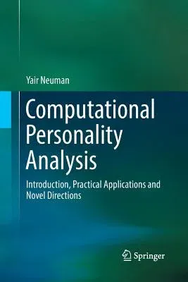 Computational Personality Analysis: Introduction, Practical Applications and Novel Directions (Softcover Reprint of the Original 1st 2016)