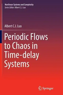 Periodic Flows to Chaos in Time-Delay Systems (Softcover Reprint of the Original 1st 2017)