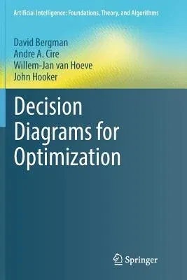 Decision Diagrams for Optimization (Softcover Reprint of the Original 1st 2016)