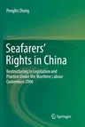 Seafarers' Rights in China: Restructuring in Legislation and Practice Under the Maritime Labour Convention 2006 (Softcover Reprint of the Original 1st