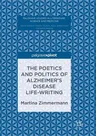 The Poetics and Politics of Alzheimer's Disease Life-Writing (Softcover Reprint of the Original 1st 2017)