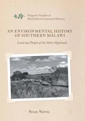 An Environmental History of Southern Malawi: Land and People of the Shire Highlands (Softcover Reprint of the Original 1st 2016)