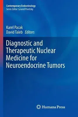 Diagnostic and Therapeutic Nuclear Medicine for Neuroendocrine Tumors (Softcover Reprint of the Original 1st 2017)