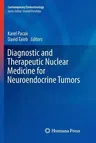 Diagnostic and Therapeutic Nuclear Medicine for Neuroendocrine Tumors (Softcover Reprint of the Original 1st 2017)