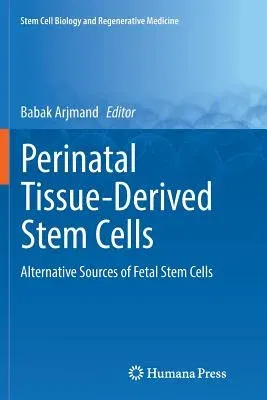 Perinatal Tissue-Derived Stem Cells: Alternative Sources of Fetal Stem Cells (Softcover Reprint of the Original 1st 2016)