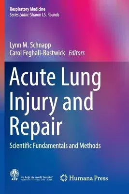 Acute Lung Injury and Repair: Scientific Fundamentals and Methods (Softcover Reprint of the Original 1st 2017)