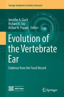 Evolution of the Vertebrate Ear: Evidence from the Fossil Record (Softcover Reprint of the Original 1st 2016)