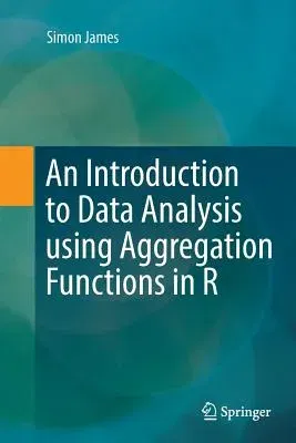 An Introduction to Data Analysis Using Aggregation Functions in R (Softcover Reprint of the Original 1st 2016)