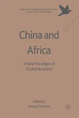 China and Africa: A New Paradigm of Global Business (Softcover Reprint of the Original 1st 2017)