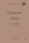 China and Africa: A New Paradigm of Global Business (Softcover Reprint of the Original 1st 2017)