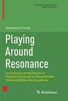 Playing Around Resonance: An Invitation to the Search of Periodic Solutions for Second Order Ordinary Differential Equations (Softcover Reprint of the