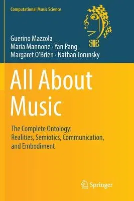 All about Music: The Complete Ontology: Realities, Semiotics, Communication, and Embodiment (Softcover Reprint of the Original 1st 2016)