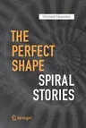 The Perfect Shape: Spiral Stories (Softcover Reprint of the Original 1st 2016)