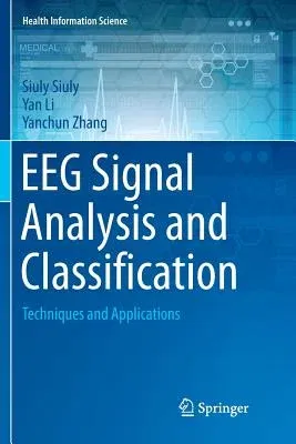 Eeg Signal Analysis and Classification: Techniques and Applications (Softcover Reprint of the Original 1st 2016)