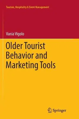 Older Tourist Behavior and Marketing Tools (Softcover Reprint of the Original 1st 2017)