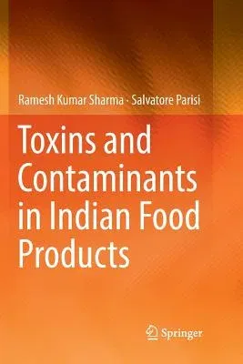 Toxins and Contaminants in Indian Food Products (Softcover Reprint of the Original 1st 2017)