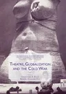 Theatre, Globalization and the Cold War (Softcover Reprint of the Original 1st 2017)