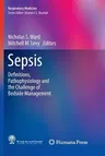 Sepsis: Definitions, Pathophysiology and the Challenge of Bedside Management (Softcover Reprint of the Original 1st 2017)