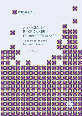 A Socially Responsible Islamic Finance: Character and the Common Good (Softcover Reprint of the Original 1st 2017)