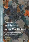 Business and Society in the Middle East: Exploring Responsible Business Practice (Softcover Reprint of the Original 1st 2017)