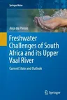 Freshwater Challenges of South Africa and Its Upper Vaal River: Current State and Outlook (Softcover Reprint of the Original 1st 2017)