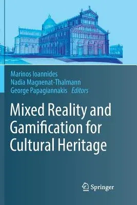 Mixed Reality and Gamification for Cultural Heritage (Softcover Reprint of the Original 1st 2017)