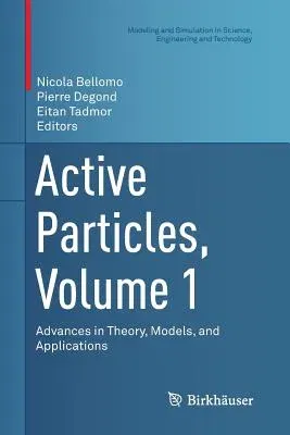 Active Particles, Volume 1: Advances in Theory, Models, and Applications (Softcover Reprint of the Original 1st 2017)