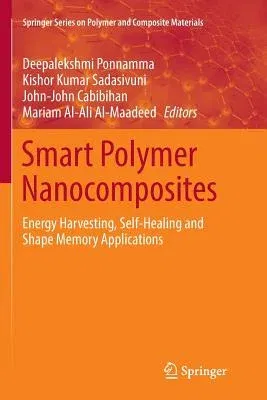 Smart Polymer Nanocomposites: Energy Harvesting, Self-Healing and Shape Memory Applications (Softcover Reprint of the Original 1st 2017)