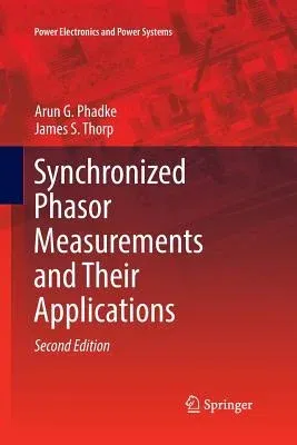 Synchronized Phasor Measurements and Their Applications (Softcover Reprint of the Original 2nd 2017)