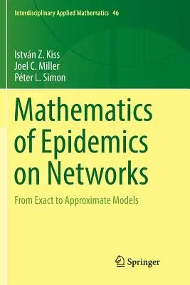 Mathematics of Epidemics on Networks: From Exact to Approximate Models (Softcover Reprint of the Original 1st 2017)