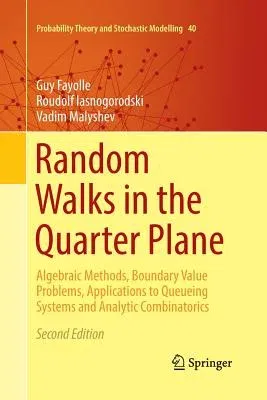 Random Walks in the Quarter Plane: Algebraic Methods, Boundary Value Problems, Applications to Queueing Systems and Analytic Combinatorics (Softcover