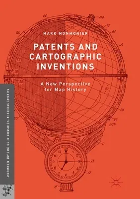 Patents and Cartographic Inventions: A New Perspective for Map History (Softcover Reprint of the Original 1st 2017)